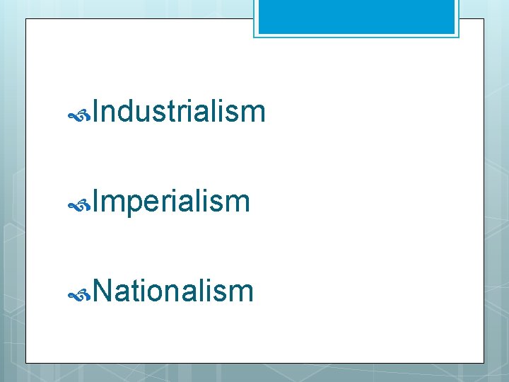  Industrialism Imperialism Nationalism 