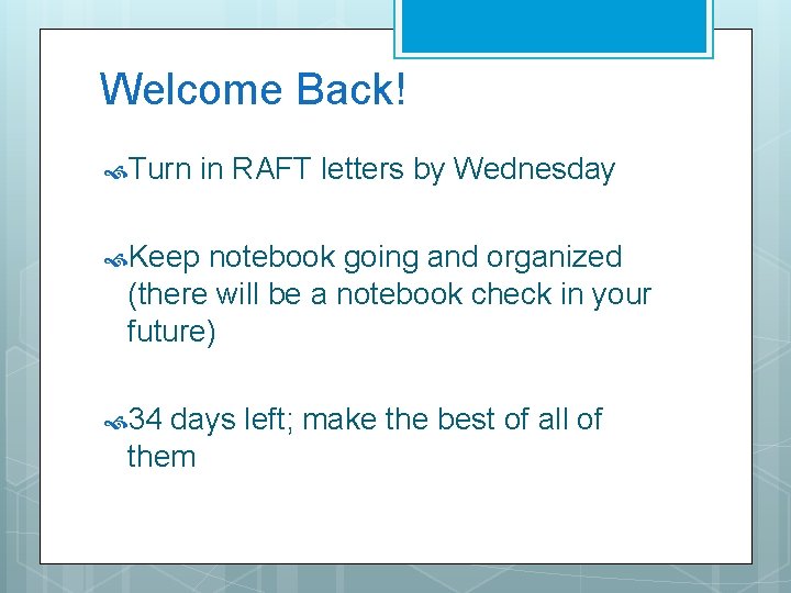 Welcome Back! Turn in RAFT letters by Wednesday Keep notebook going and organized (there