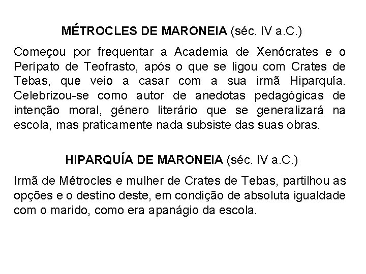 MÉTROCLES DE MARONEIA (séc. IV a. C. ) Começou por frequentar a Academia de