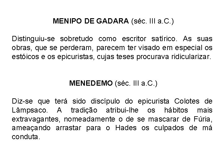 MENIPO DE GADARA (séc. III a. C. ) Distinguiu-se sobretudo como escritor satírico. As