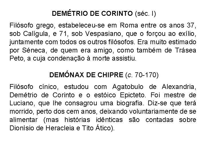 DEMÉTRIO DE CORINTO (séc. I) Filósofo grego, estabeleceu-se em Roma entre os anos 37,