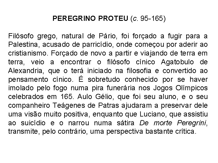 PEREGRINO PROTEU (c. 95 -165) Filósofo grego, natural de Pário, foi forçado a fugir