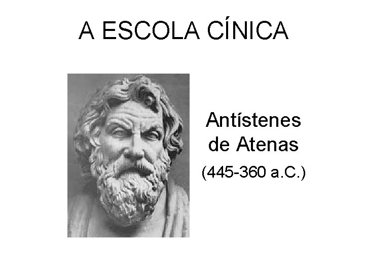 A ESCOLA CÍNICA Antístenes de Atenas (445 -360 a. C. ) 