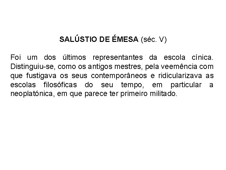 SALÚSTIO DE ÉMESA (séc. V) Foi um dos últimos representantes da escola cínica. Distinguiu-se,