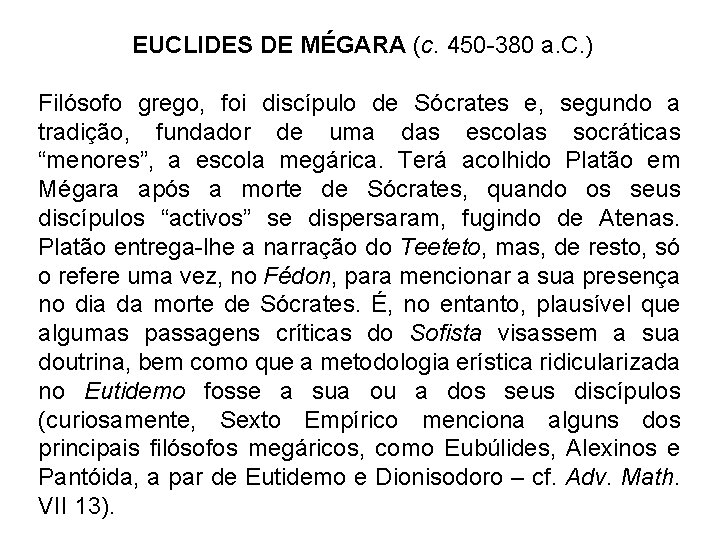 EUCLIDES DE MÉGARA (c. 450 -380 a. C. ) Filósofo grego, foi discípulo de