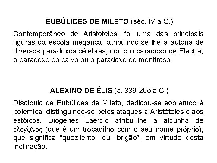 EUBÚLIDES DE MILETO (séc. IV a. C. ) Contemporâneo de Aristóteles, foi uma das