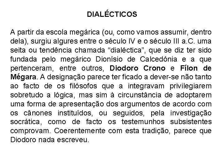 DIALÉCTICOS A partir da escola megárica (ou, como vamos assumir, dentro dela), surgiu algures