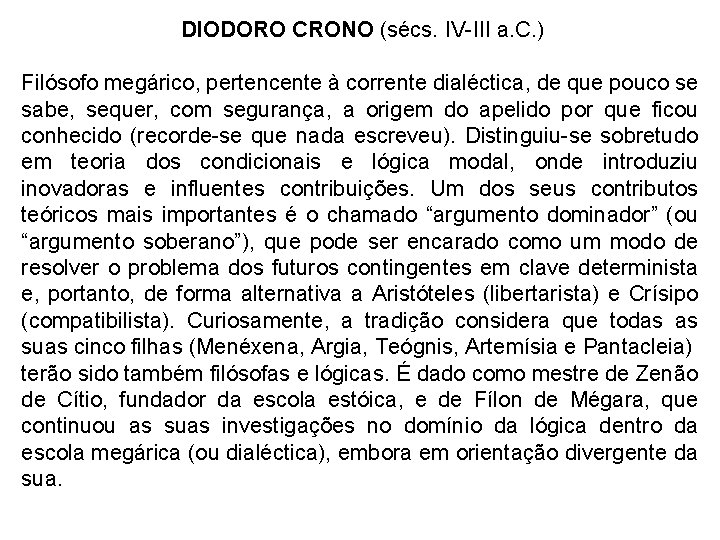 DIODORO CRONO (sécs. IV-III a. C. ) Filósofo megárico, pertencente à corrente dialéctica, de