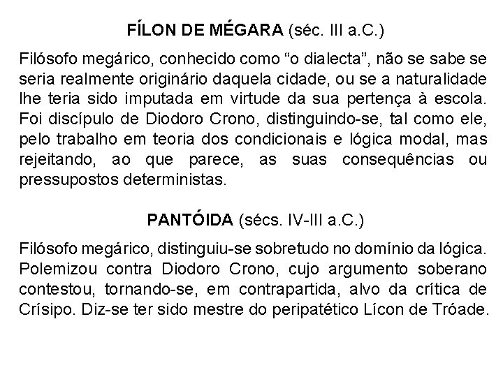 FÍLON DE MÉGARA (séc. III a. C. ) Filósofo megárico, conhecido como “o dialecta”,