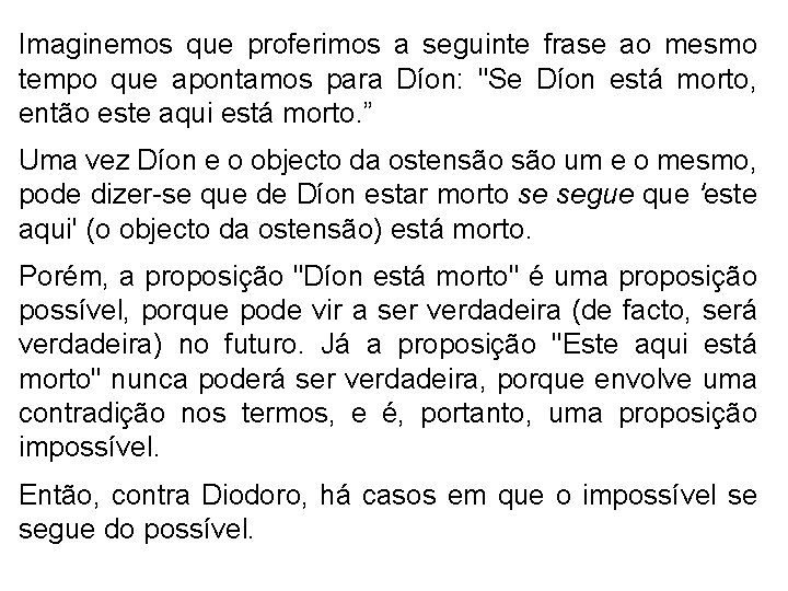 Imaginemos que proferimos a seguinte frase ao mesmo tempo que apontamos para Díon: "Se