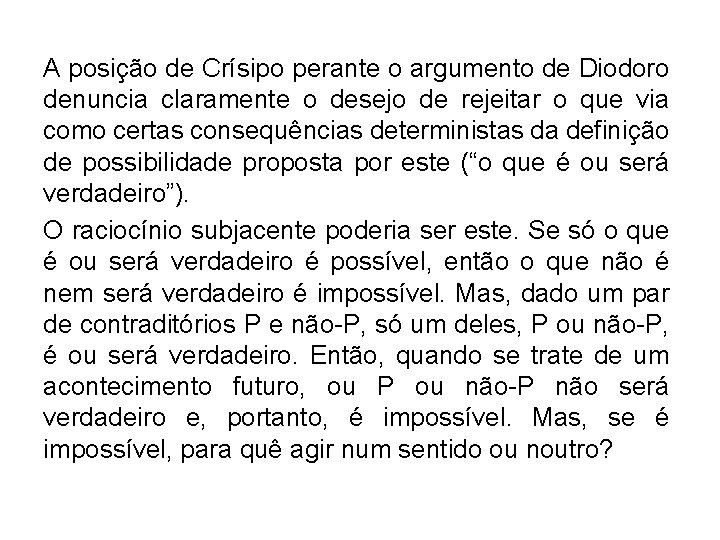 A posição de Crísipo perante o argumento de Diodoro denuncia claramente o desejo de