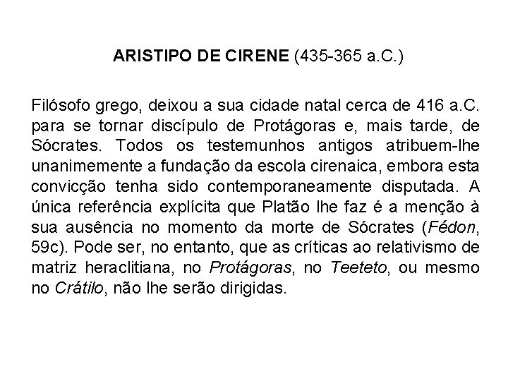 ARISTIPO DE CIRENE (435 -365 a. C. ) Filósofo grego, deixou a sua cidade