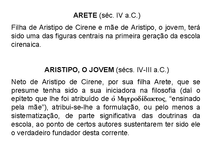 ARETE (séc. IV a. C. ) Filha de Aristipo de Cirene e mãe de