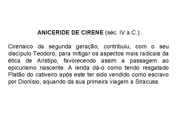 ANICERIDE DE CIRENE (séc. IV a. C. ): Cirenaico da segunda geração, contribuiu, com