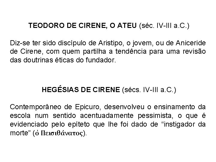 TEODORO DE CIRENE, O ATEU (séc. IV-III a. C. ) Diz-se ter sido discípulo