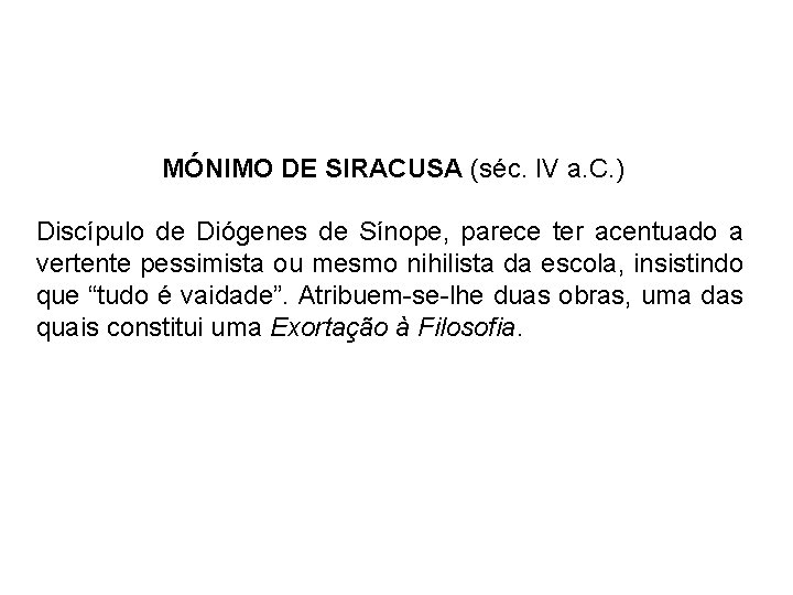 MÓNIMO DE SIRACUSA (séc. IV a. C. ) Discípulo de Diógenes de Sínope, parece