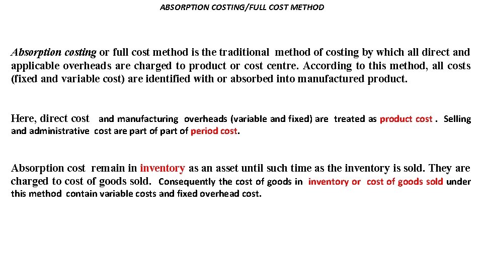 ABSORPTION COSTING/FULL COST METHOD Absorption costing or full cost method is the traditional method