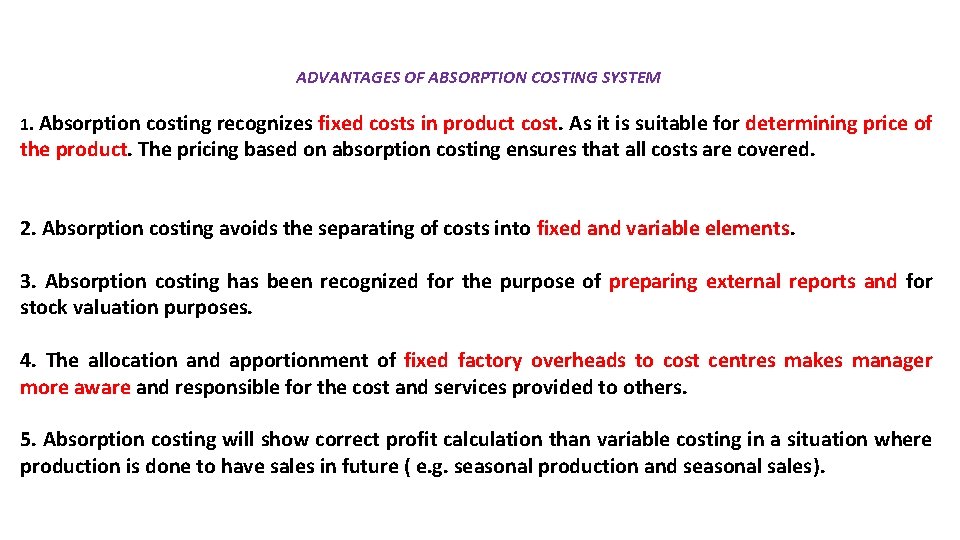 ADVANTAGES OF ABSORPTION COSTING SYSTEM 1. Absorption costing recognizes fixed costs in product cost.