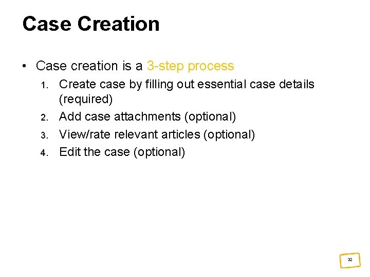 Case Creation • Case creation is a 3 -step process 1. 2. 3. 4.