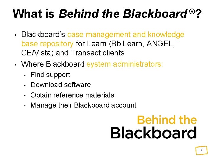 What is Behind the Blackboard ®? • • Blackboard’s case management and knowledge base