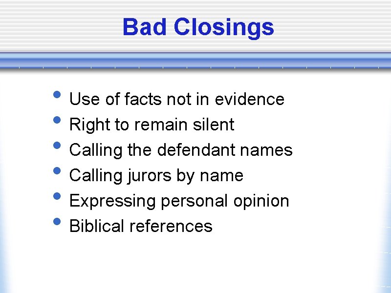 Bad Closings • Use of facts not in evidence • Right to remain silent