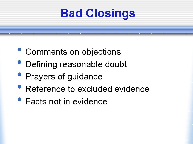 Bad Closings • Comments on objections • Defining reasonable doubt • Prayers of guidance
