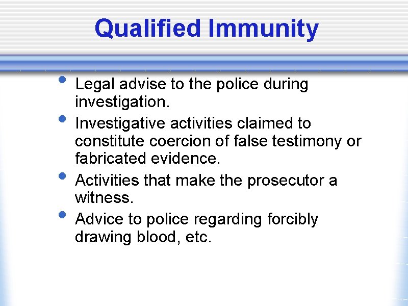 Qualified Immunity • Legal advise to the police during investigation. • Investigative activities claimed