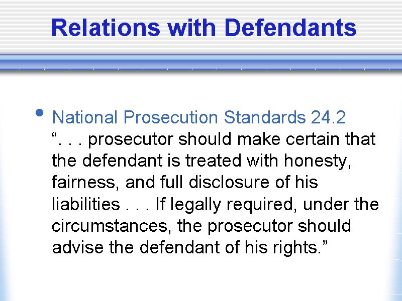 Relations with Defendants • National Prosecution Standards 24. 2 “. . . prosecutor should