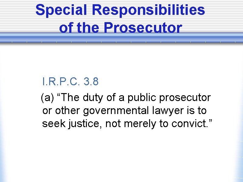 Special Responsibilities of the Prosecutor I. R. P. C. 3. 8 (a) “The duty