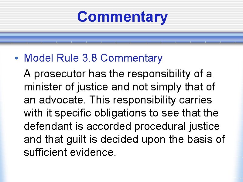 Commentary • Model Rule 3. 8 Commentary A prosecutor has the responsibility of a