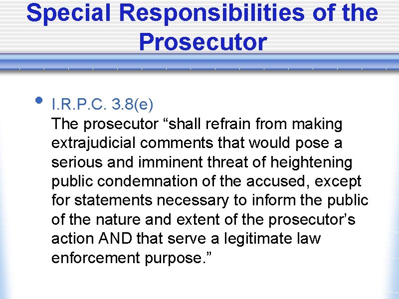 Special Responsibilities of the Prosecutor • I. R. P. C. 3. 8(e) The prosecutor