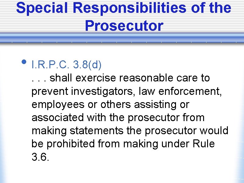 Special Responsibilities of the Prosecutor • I. R. P. C. 3. 8(d) . .