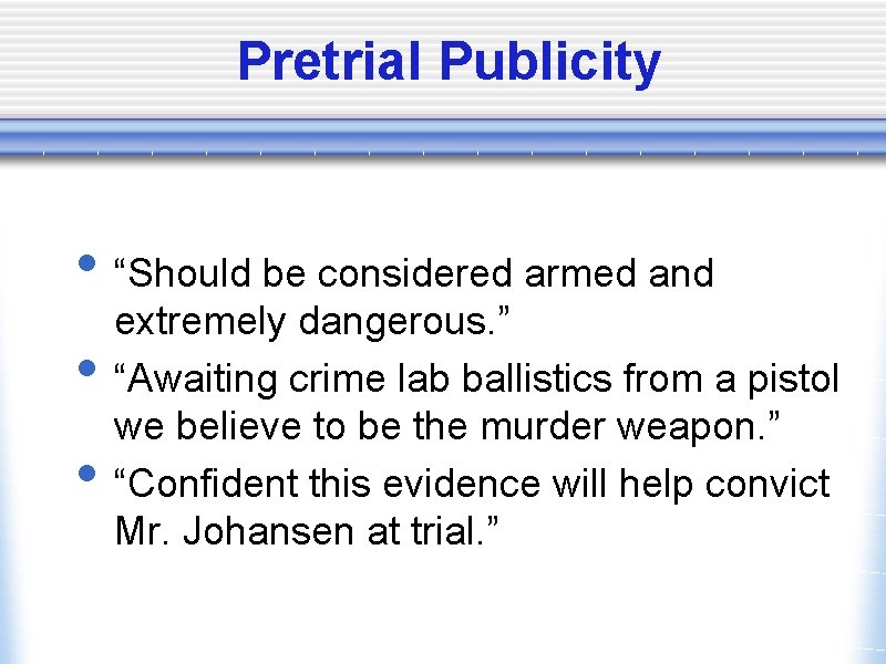 Pretrial Publicity • “Should be considered armed and • • extremely dangerous. ” “Awaiting