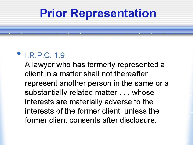 Prior Representation • I. R. P. C. 1. 9 A lawyer who has formerly
