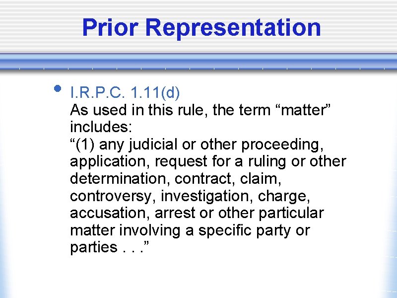 Prior Representation • I. R. P. C. 1. 11(d) As used in this rule,