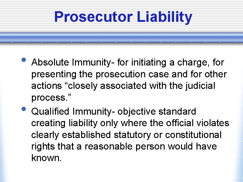 Prosecutor Liability • Absolute Immunity- for initiating a charge, for • presenting the prosecution