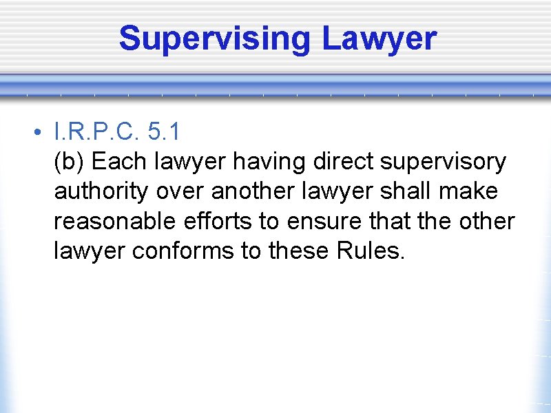 Supervising Lawyer • I. R. P. C. 5. 1 (b) Each lawyer having direct