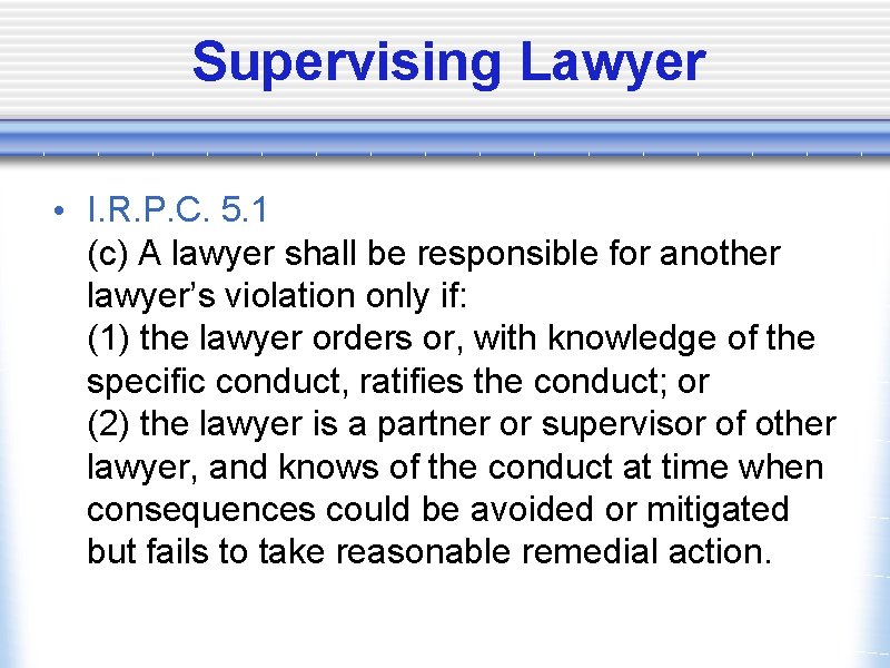 Supervising Lawyer • I. R. P. C. 5. 1 (c) A lawyer shall be