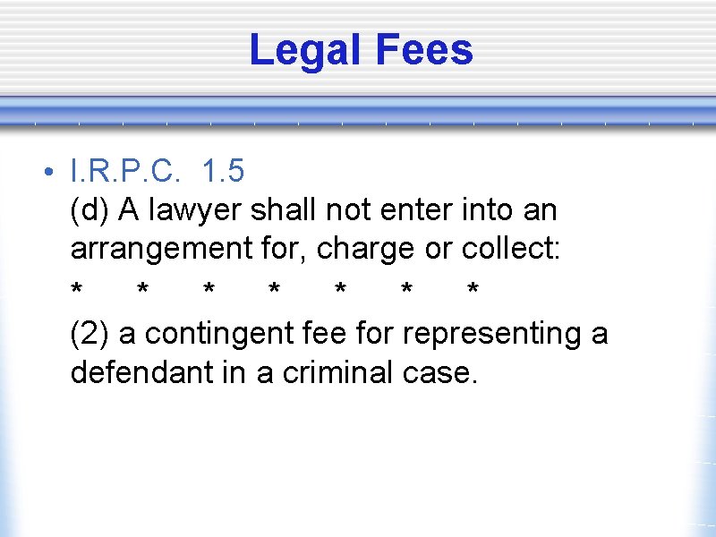 Legal Fees • I. R. P. C. 1. 5 (d) A lawyer shall not