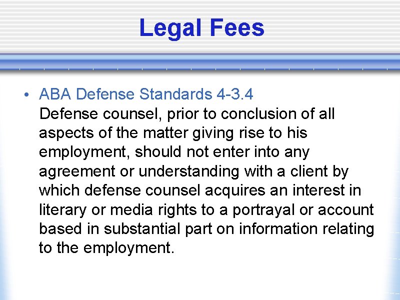 Legal Fees • ABA Defense Standards 4 -3. 4 Defense counsel, prior to conclusion