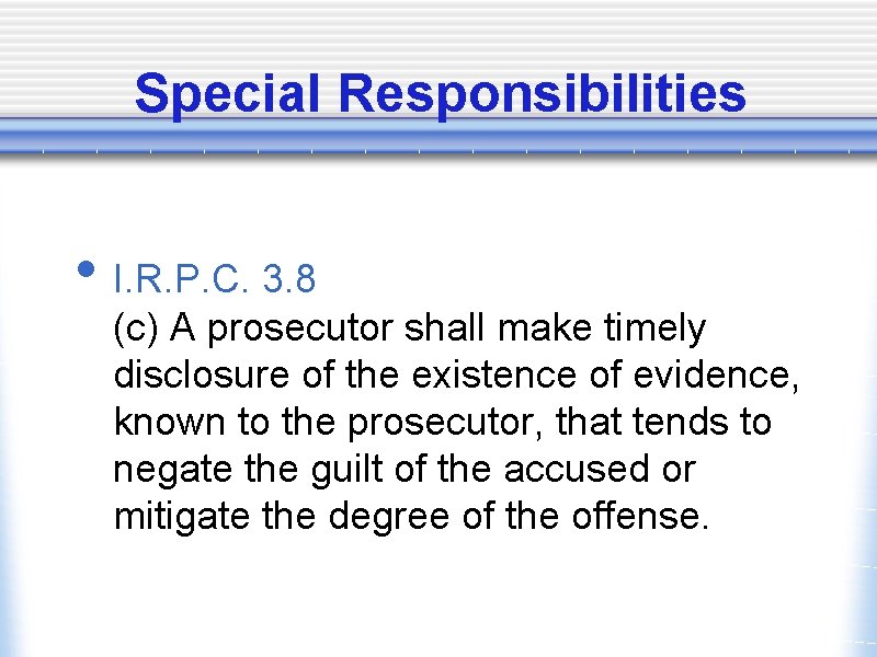 Special Responsibilities • I. R. P. C. 3. 8 (c) A prosecutor shall make