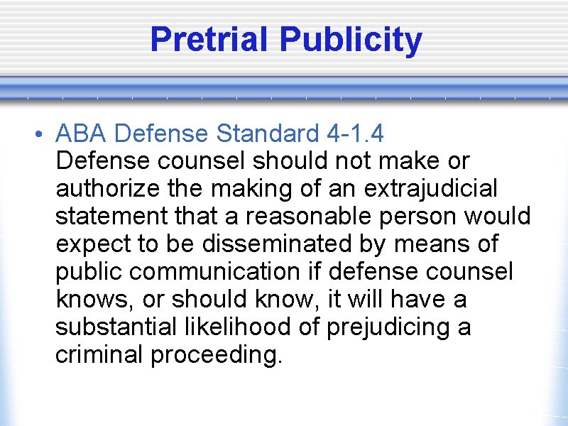 Pretrial Publicity • ABA Defense Standard 4 -1. 4 Defense counsel should not make
