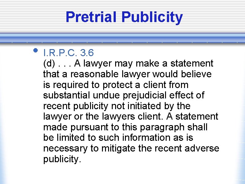 Pretrial Publicity • I. R. P. C. 3. 6 (d). . . A lawyer