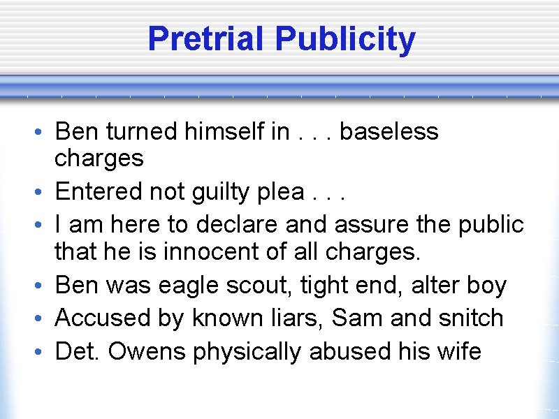 Pretrial Publicity • Ben turned himself in. . . baseless charges • Entered not