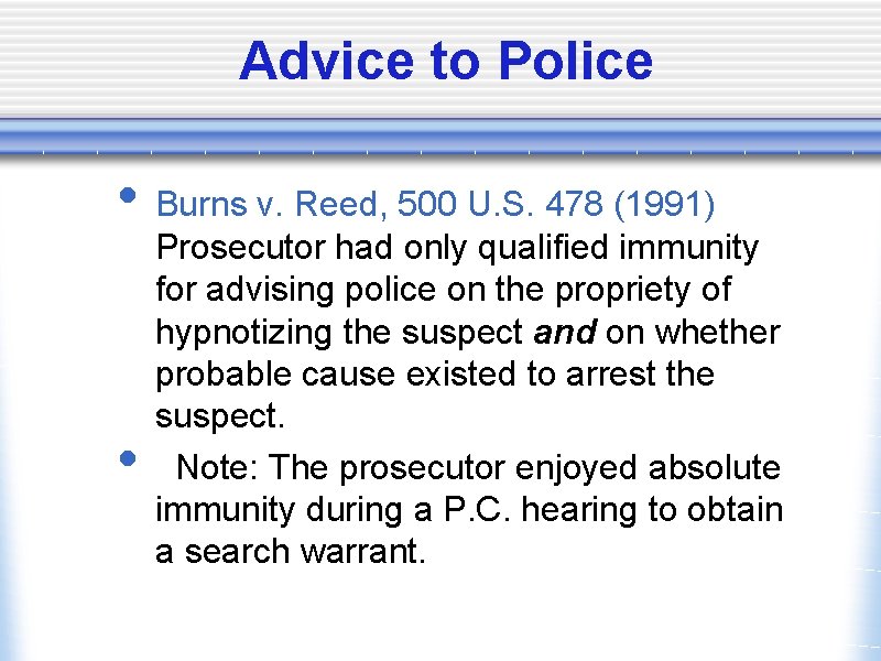 Advice to Police • Burns v. Reed, 500 U. S. 478 (1991) • Prosecutor