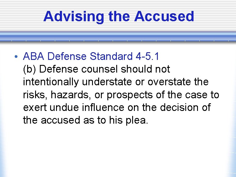 Advising the Accused • ABA Defense Standard 4 -5. 1 (b) Defense counsel should