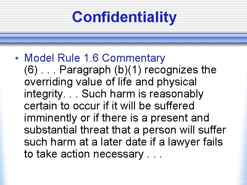 Confidentiality • Model Rule 1. 6 Commentary (6). . . Paragraph (b)(1) recognizes the