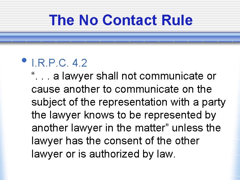 The No Contact Rule • I. R. P. C. 4. 2 “. . .