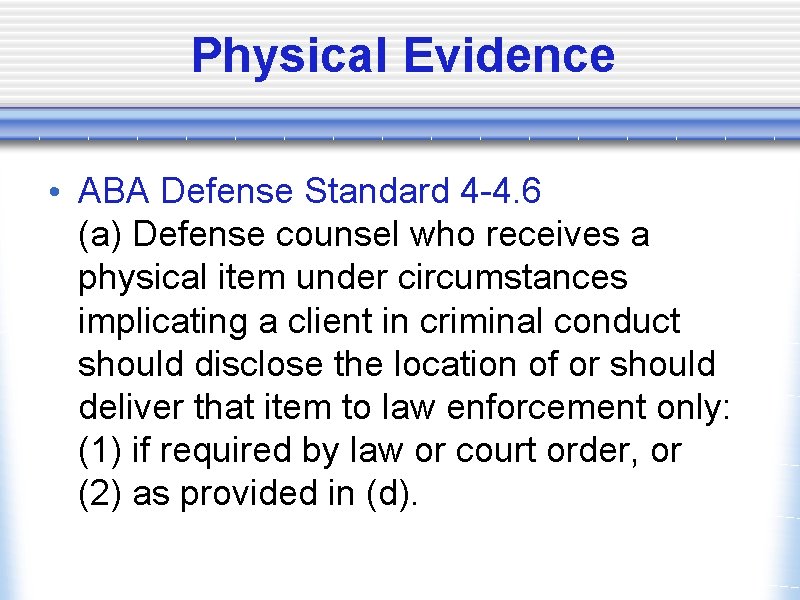 Physical Evidence • ABA Defense Standard 4 -4. 6 (a) Defense counsel who receives