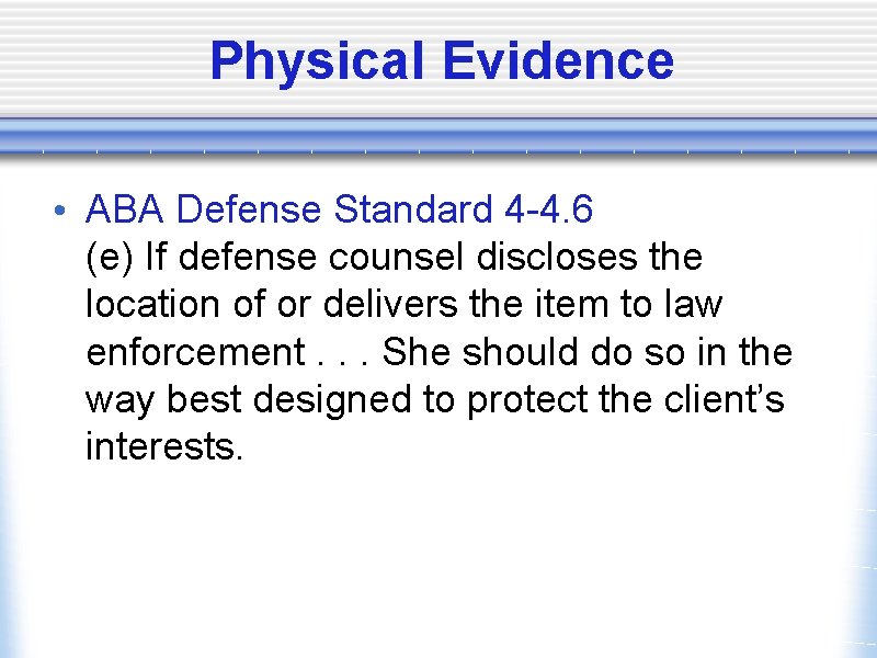 Physical Evidence • ABA Defense Standard 4 -4. 6 (e) If defense counsel discloses